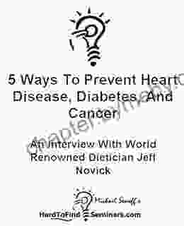 5 Ways To Prevent Heart Disease Diabetes And Cancer: An Interview With World Renowned Dietician Jeff Novick