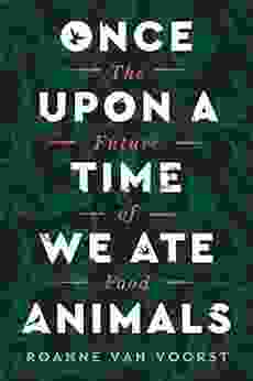 Once Upon a Time We Ate Animals: The Future of Food