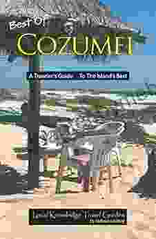 Best Of Cozumel: A Traveler S Guide To The Island S Best