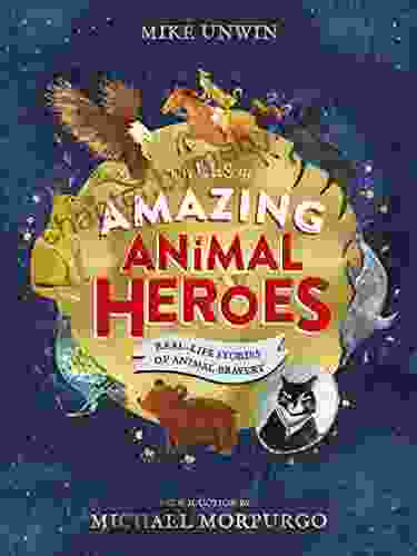 Tales of Amazing Animal Heroes: With an introduction from Michael Morpurgo