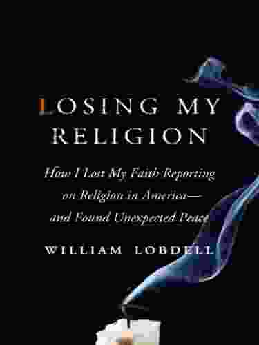 Losing My Religion: How I Lost My Faith Reporting On Religion In America And Found Unexpected Peace