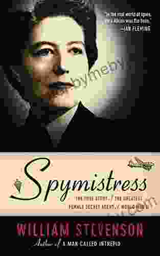 Spymistress: The True Story Of The Greatest Female Secret Agent Of World War II