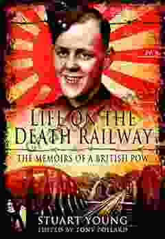 Life On The Death Railway: The Memoirs Of A British POW