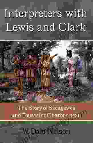 Interpreters with Lewis and Clark: The Story of Sacagawea and Toussaint Charbonneau