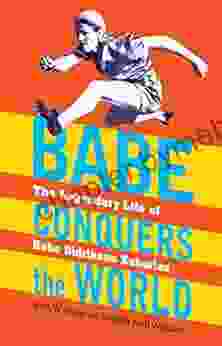 Babe Conquers The World: The Legendary Life Of Babe Didrikson Zaharias