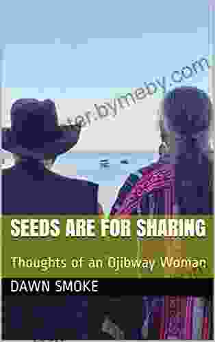 Seeds Are For Sharing: Thoughts Of An Ojibway Woman