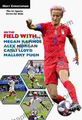 On the Field with Megan Rapinoe Alex Morgan Carli Lloyd and Mallory Pugh