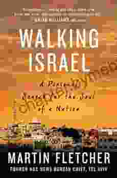 Walking Israel: A Personal Search For The Soul Of A Nation