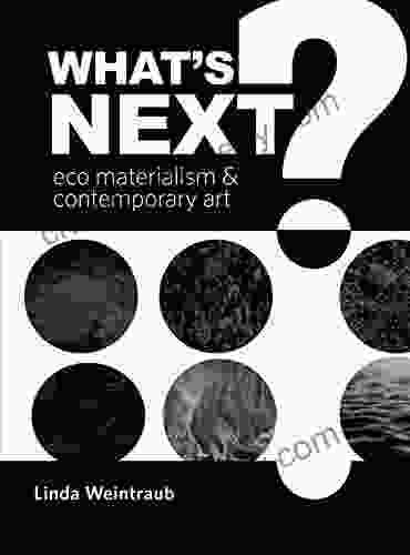 What s Next?: Eco Materialism and Contemporary Art