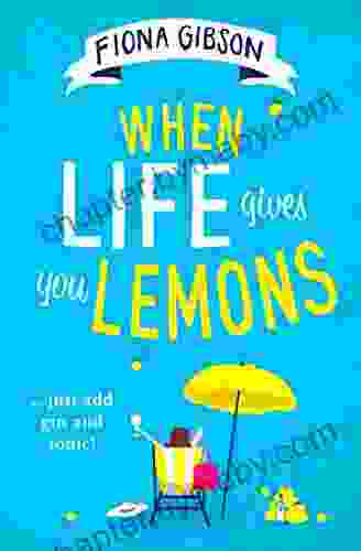 When Life Gives You Lemons: The Feel Good Romantic Comedy You Need To Read From The #1 Best Selling Author: The Perfect Feel Good Romantic Comedy For Summer 2024