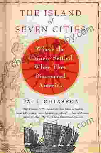 The Island of Seven Cities: Where the Chinese Settled When They Discovered America