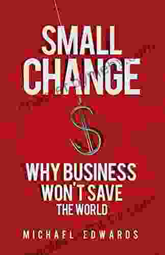 Small Change: Why Business Won T Save The World