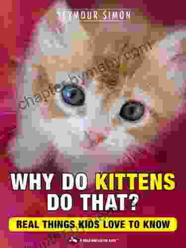 Why Do Kittens Do That? Real Things Kids Love to Know (Why Do Pets? 2)