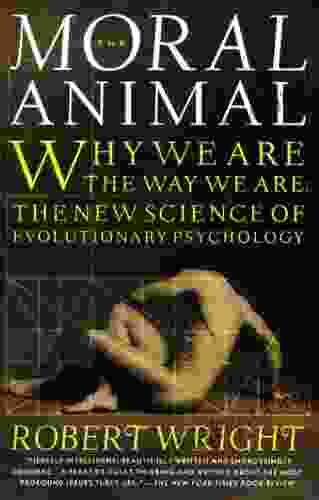 The Moral Animal: Why We Are The Way We Are: The New Science Of Evolutionary Psychology