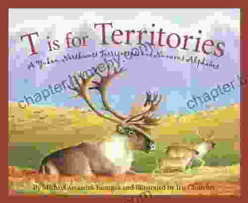 T is for Territories: A Yukon Northwest Territories and Nunavut Alphabet (Discover Canada Province by Province)